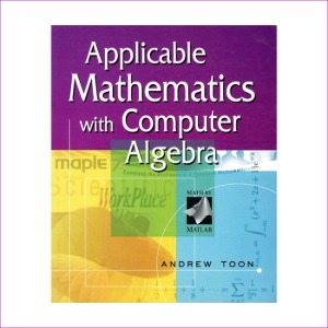 Applicable Mathematics with Computer Algebra